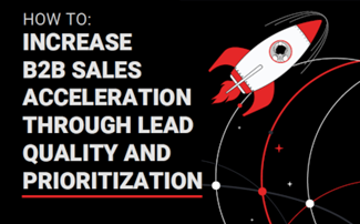 How to: Increase B2B Sales Acceleration Through Lead Quality and Prioritization