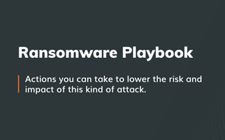 Ransomware Playbook: How to Lower Attack Risk and Reduce the Impact