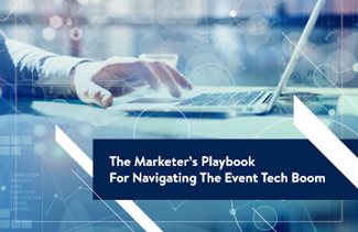 The Marketer’s Playbook For Navigating The Event Tech Boom