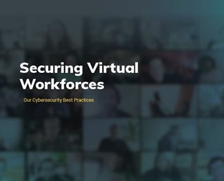 Securing Virtual Workforces: Our Cybersecurity Best Practices