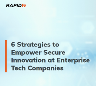 6 Strategies to Empower Secure Innovation at Enterprise Tech Companies