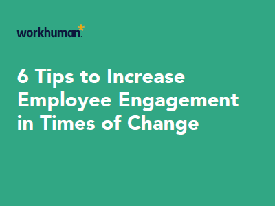 6 Tips to Increase Employee Engagement in Times of Change